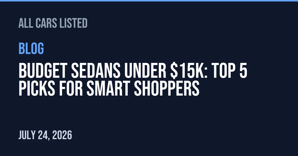 Budget Sedans Under $15K: Top 5 Picks for Smart Shoppers