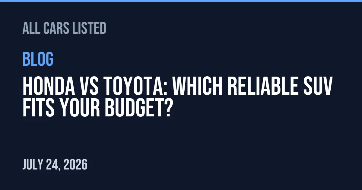 Honda vs Toyota: Which Reliable SUV Fits Your Budget?