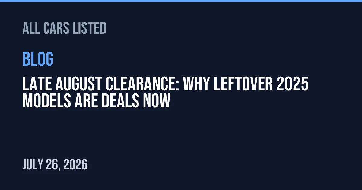 Late August Clearance: Why Leftover 2025 Models Are Deals Now
