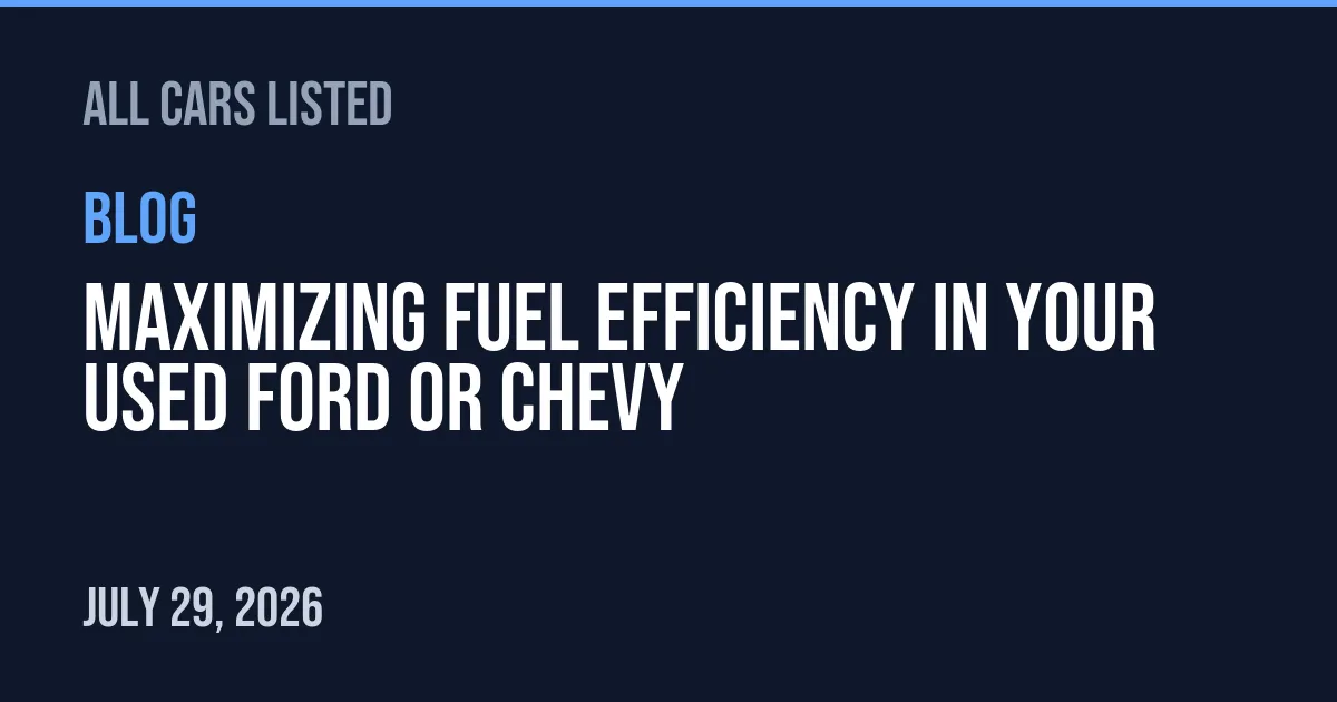 Maximizing Fuel Efficiency in Your Used Ford or Chevy