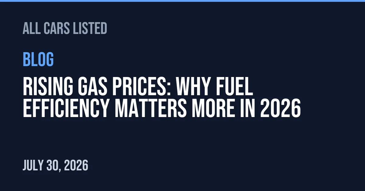 Rising Gas Prices: Why Fuel Efficiency Matters More in 2026